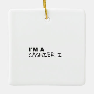 I'M A CASHIER I CERAMIC ORNAMENT