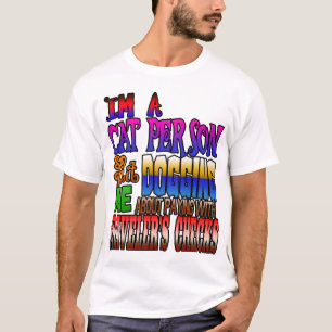 I'm a cat person so quit dogging me! T-Shirt