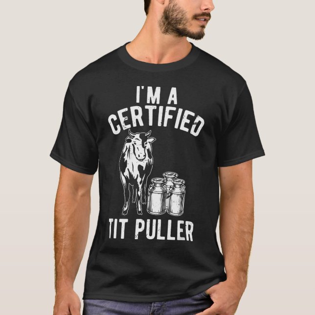 I'M A Certified Tit Puller Funny Dairy Cow T-Shirt (Front)