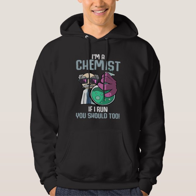 I'm A Chemist If I Run Laboratory Chemistry Hoodie (Front)