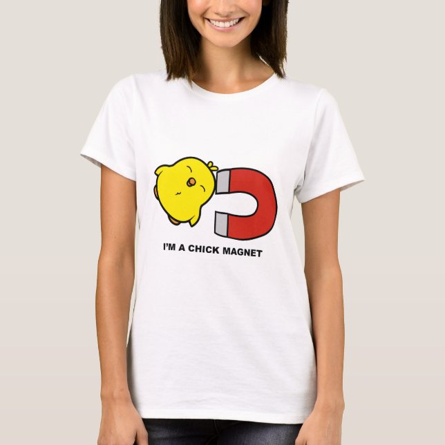 I'm A Chick Magnet T-Shirt (Front)