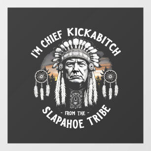 I'm a Chief Kickbitch From The Slapahoe Tribe