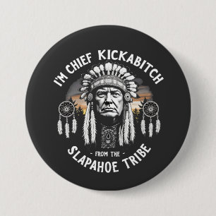 I'm a Chief Kickbitch From The Slapahoe Tribe  7.5 Cm Round Badge