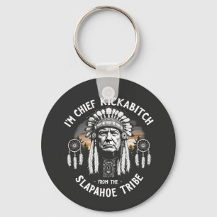I'm a Chief Kickbitch From The Slapahoe Tribe Key Ring
