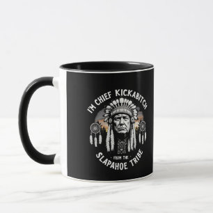 I'm a Chief Kickbitch From The Slapahoe Tribe  Mug
