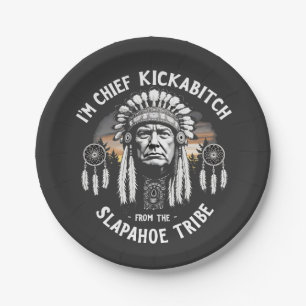 I'm a Chief Kickbitch From The Slapahoe Tribe  Paper Plate