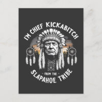 I'm a Chief Kickbitch From The Slapahoe Tribe