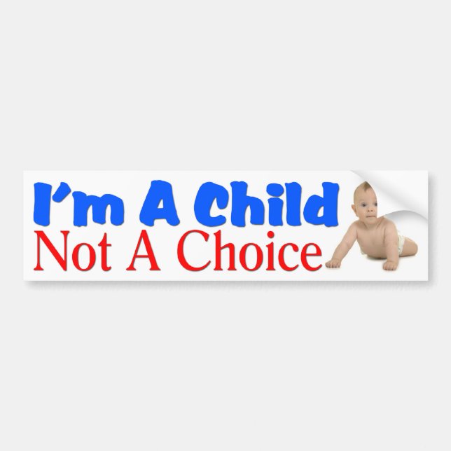 I'm A Child, Not A Choice Bumper Sticker (Front)