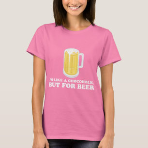 I'm a Chocoholic, but for Beer. T-Shirt