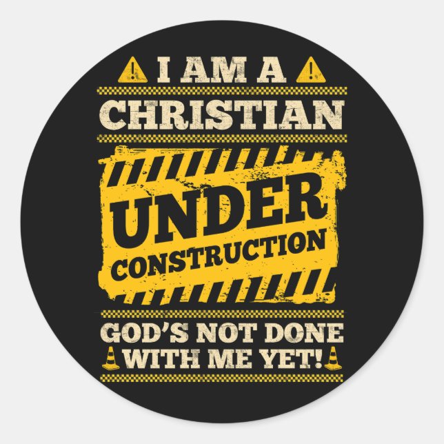 Im A Christian Under Construction Gods Not Done Wi Classic Round Sticker (Front)