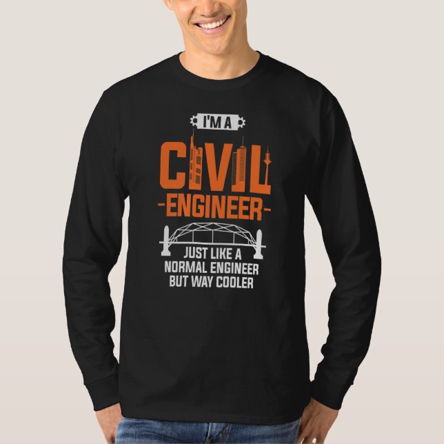 I'm A Civil Engineer Just Like A Normal Engineer   T-Shirt (Front)