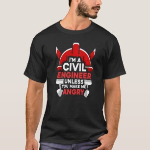 I'm A Civil Engineer Unless You Make Me Angry Engi T-Shirt