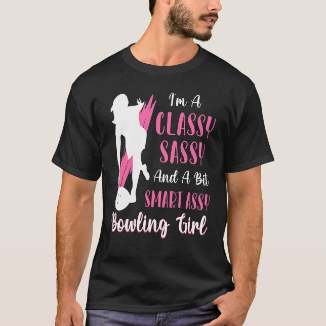 I'm A Classy Sassy And A Bit Smart Assy Bowling Gi T-Shirt (Front)