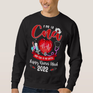 I'm A Cna And This Is My Week Happy Nurses Week Sweatshirt