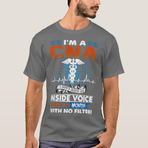 Im A CNA I Dont Have An Inside Voice Just A Mouth T-Shirt