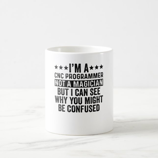 I'm A CNC Programmer Not A Magician Funny Coffee Mug (Center)