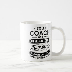 I'm A Coach Of A Freaking Awesome Badminton Team S Coffee Mug