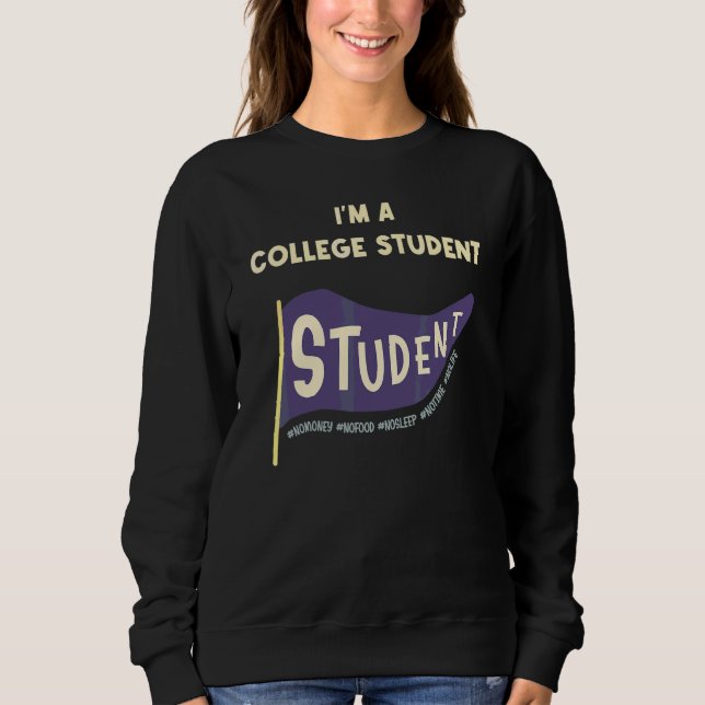 I'm A College Student Design Sweatshirt (Front)