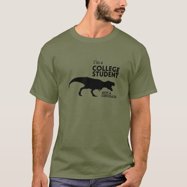 I'm a college student, not a dinosaur T-Shirt (Front)