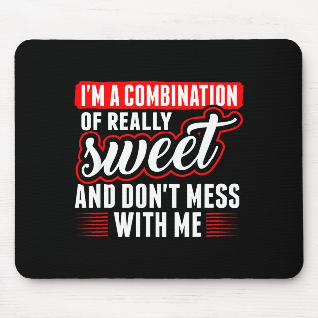Im A Combination Of Really Sweet And Don T Mess Wi Mouse Pad (Front)