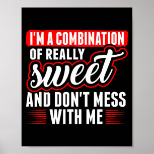 Im A Combination Of Really Sweet And Don T Mess Wi Poster