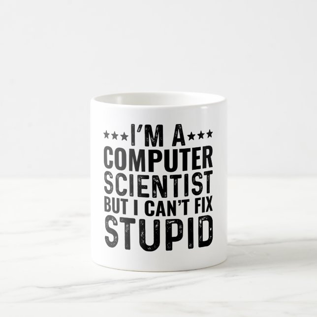 I'M A Compuer Scientist But I Can't Fix Stupid Coffee Mug (Center)