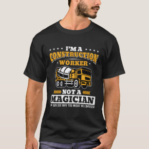 I'M A Construction Worker Not A Magician Concrete T-Shirt
