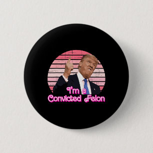 I'm A Convicted Felon Trump Vintage Design  6 Cm Round Badge