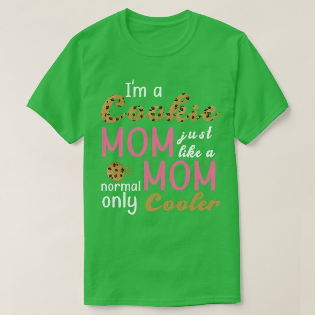 Im A Cookie Mum Just Like A Normal Mum Only Cooler T-Shirt (Design Front)