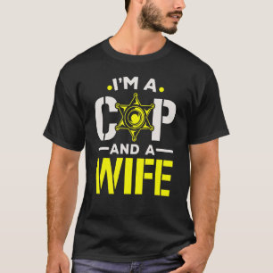 I'm A Cop And A Wife Police Officer Law Enforcemen T-Shirt