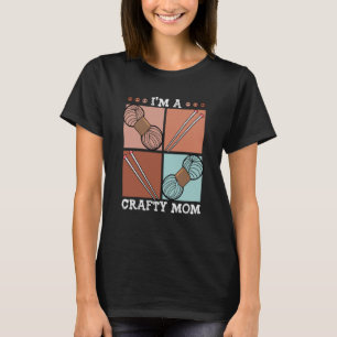 I'm A Crafty Mom Crochet Yarn Crafting Mothers Day T-Shirt