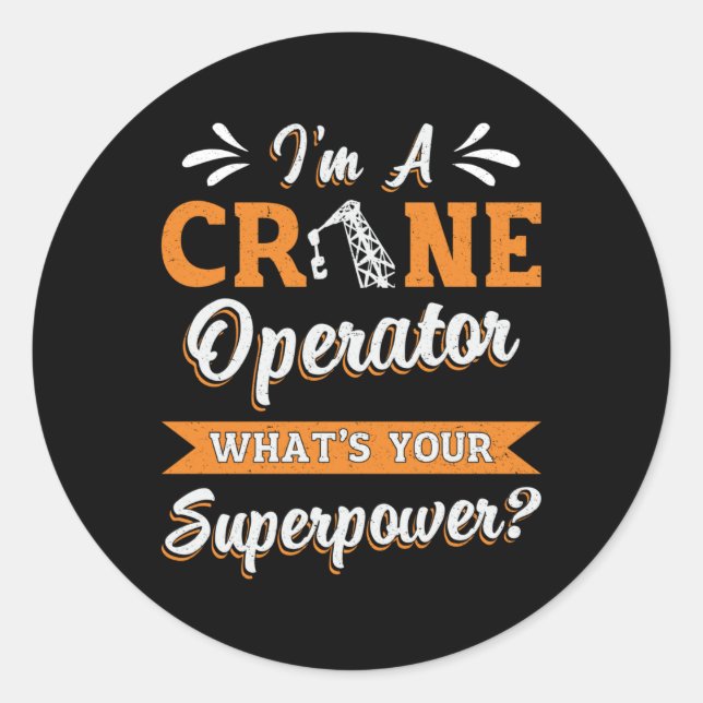 I'm A Crane Operator Superpower Worker Driver Classic Round Sticker (Front)