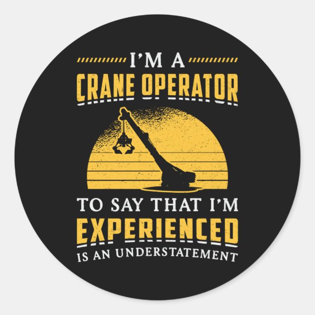 I'm A Crane Operator Worker Construction Site Classic Round Sticker (Front)
