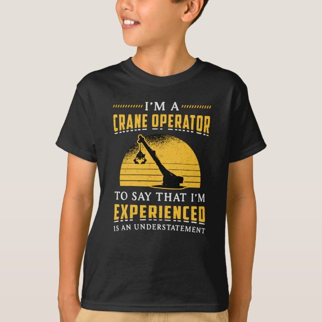 I'm A Crane Operator Worker Construction Site T-Shirt (Front)