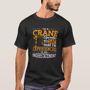 I'm A Crane Operator Workers Construction Crane Dr T-Shirt