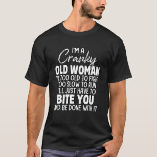 I'm A Cranky Old Woman I'm Too Old To Fight Too Sl T-Shirt