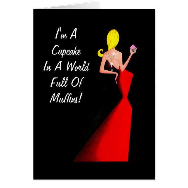 I'm A Cupcake In A World Full Of Muffins! (Front)
