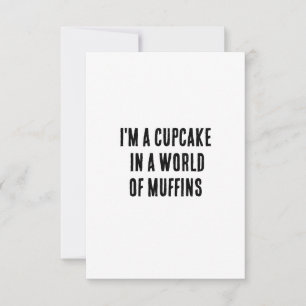 I'm a cupcake in a world of muffins thank you card