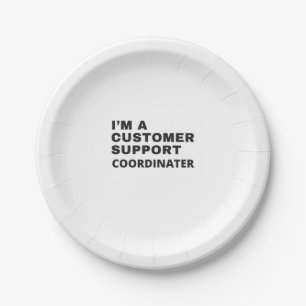 I'M A CUSTOMER SUPPORT CORDINATOR PAPER PLATE