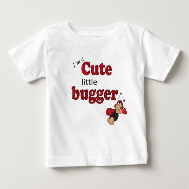 I'm A Cute Little Bugger Baby T-Shirt (Front)