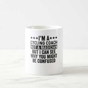 I'm A Cycling Coach Not A Magician Funny Coffee Mug