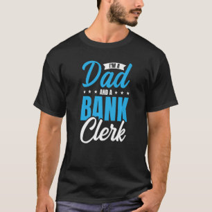 I'm A Dad And A Bank Clerk Bookkeeper Finance Bank T-Shirt
