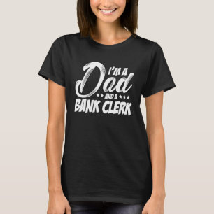 I'm A Dad And A Bank Clerk Bookkeeper Finance Bank T-Shirt