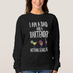 I'm A Dad And A Bartender Nothing Scares Me Sweatshirt