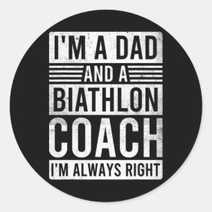 I'm A Dad And A Biathlon Coach I'm Always Right  Classic Round Sticker
