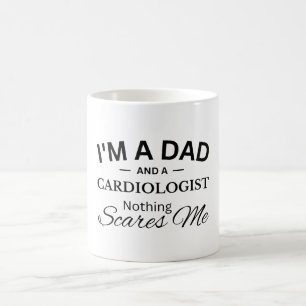 I'm a Dad And a Cardiologist Nothing Scares Me Coffee Mug