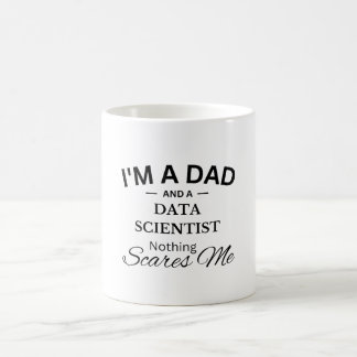 I'm a Dad And a Data Scientist Nothing Scares Me Coffee Mug