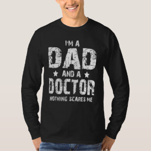 I'm A Dad And A Doctor Nothing Scares Me T-Shirt