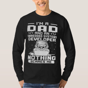 I'm A Dad And A Embedded Systems Developer Nothing T-Shirt