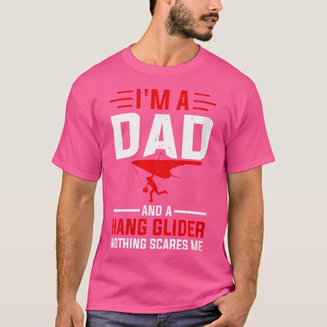 I'M A Dad And A Hang Glider Nothing Scares Me - Ha T-Shirt (Front)